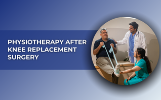 Physiotherapy After Knee Replacement Surgery